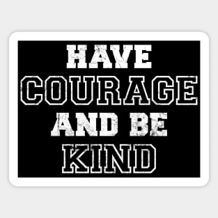 Have Courage And Be Kind - Old School Vintage Magnet